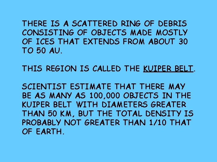 THERE IS A SCATTERED RING OF DEBRIS CONSISTING OF OBJECTS MADE MOSTLY OF ICES