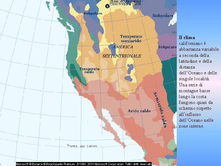 Il clima californiano è abbastanza variabile a seconda della latitudine e della distanza dell’Oceano