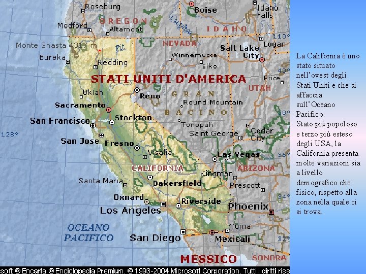 La California è uno stato situato nell’ovest degli Stati Uniti e che si affaccia
