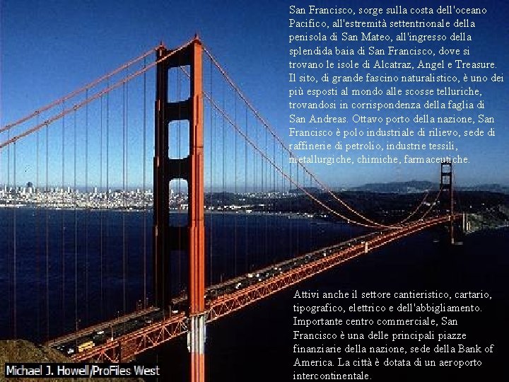 San Francisco, sorge sulla costa dell'oceano Pacifico, all'estremità settentrionale della penisola di San Mateo,