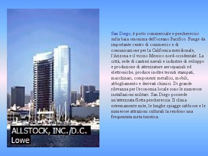 San Diego, è porto commerciale e peschereccio sulla baia omonima dell'oceano Pacifico. Funge da
