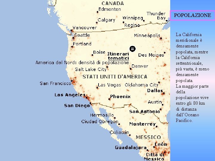 POPOLAZIONE La California meridionale è densamente popolata, mentre la California settentrionale, più vasta, è