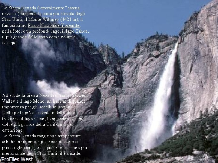 La Sierra Nevada (letteralmente “catena nevosa”) presenta la cima più elevata degli Stati Uniti,