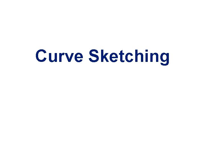 Curve Sketching ALWAYS LEARNING Slide 1 