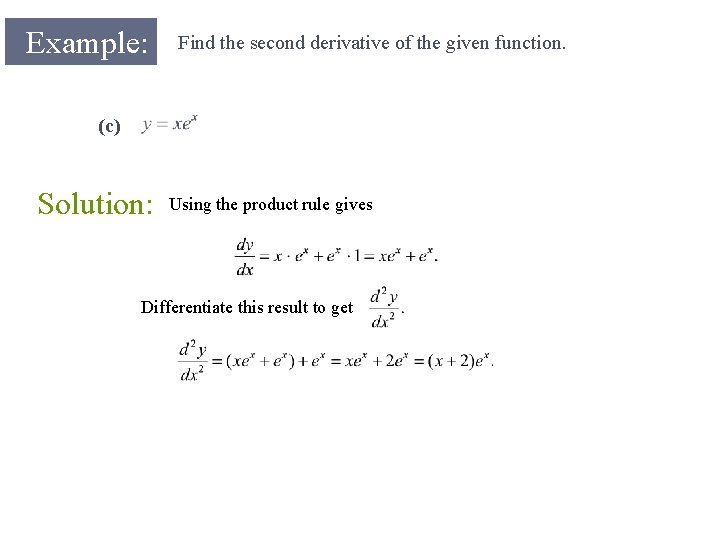 Example: Find the second derivative of the given function. (c) Solution: Using the product