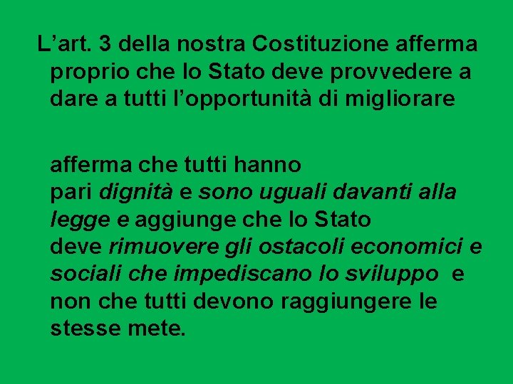 L’art. 3 della nostra Costituzione afferma proprio che lo Stato deve provvedere a dare