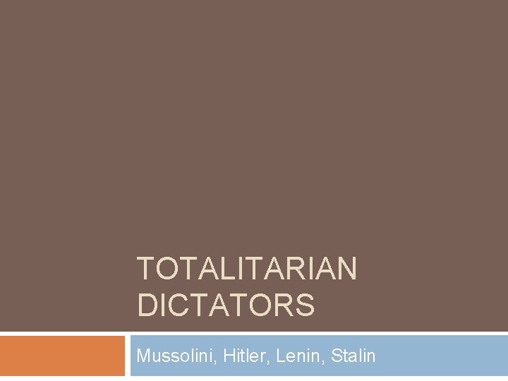 TOTALITARIAN DICTATORS Mussolini, Hitler, Lenin, Stalin 