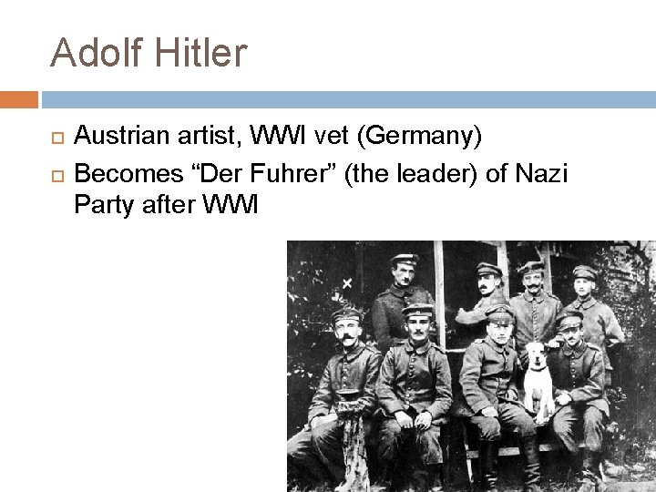 Adolf Hitler Austrian artist, WWI vet (Germany) Becomes “Der Fuhrer” (the leader) of Nazi