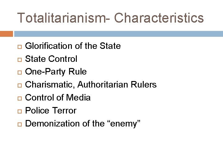 Totalitarianism- Characteristics Glorification of the State Control One-Party Rule Charismatic, Authoritarian Rulers Control of