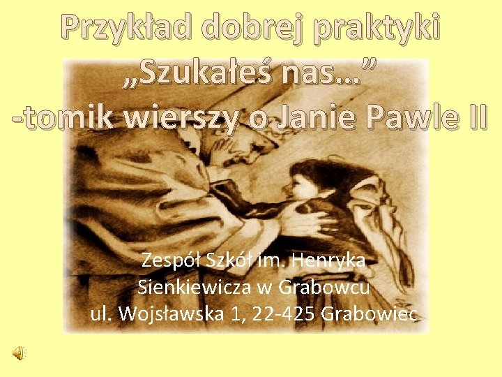 Przykład dobrej praktyki „Szukałeś nas…” -tomik wierszy o Janie Pawle II Zespół Szkół im.