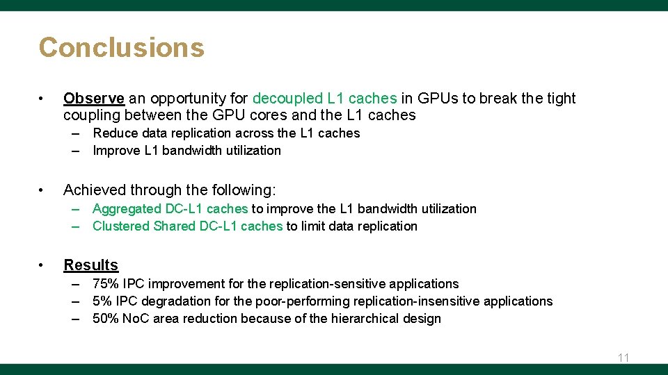 Conclusions • Observe an opportunity for decoupled L 1 caches in GPUs to break