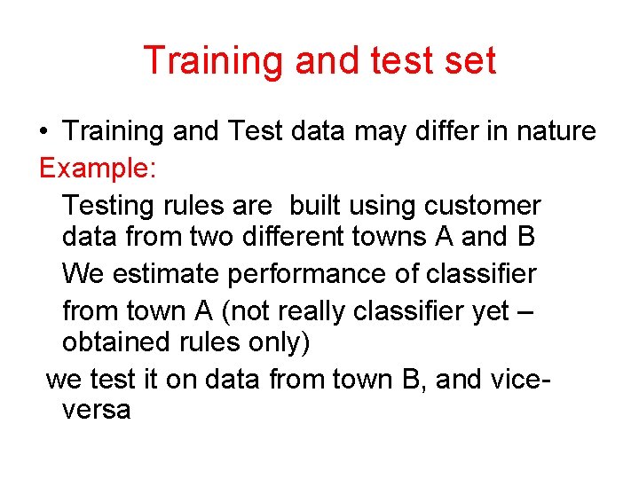 Training and test set • Training and Test data may differ in nature Example: