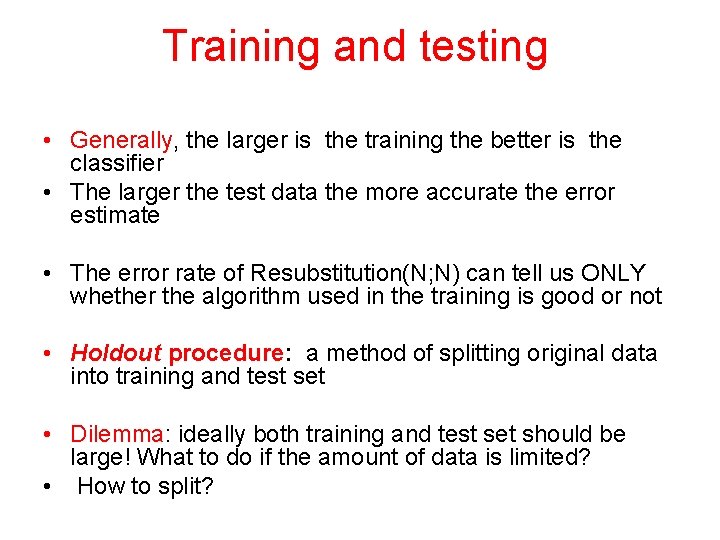 Training and testing • Generally, the larger is the training the better is the