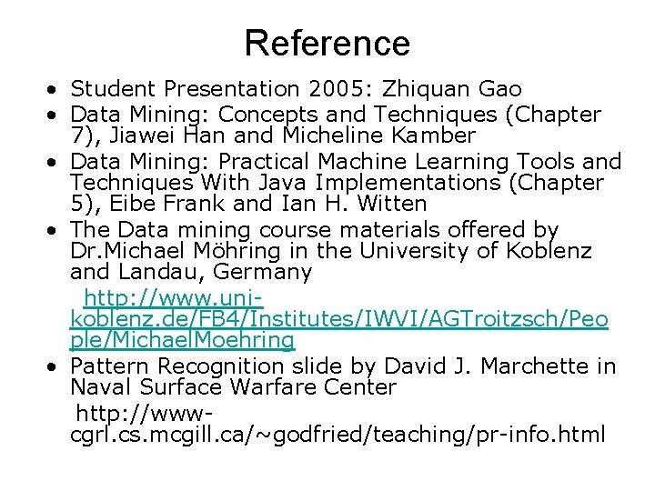 Reference • Student Presentation 2005: Zhiquan Gao • Data Mining: Concepts and Techniques (Chapter