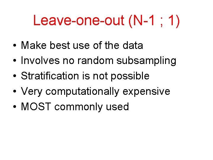 Leave-one-out (N-1 ; 1) • • • Make best use of the data Involves