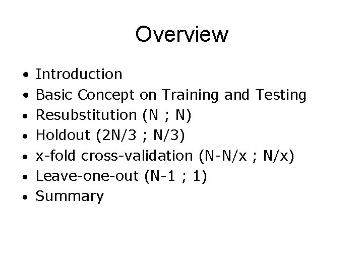 Overview • Introduction • Basic Concept on Training and Testing • Resubstitution (N ;