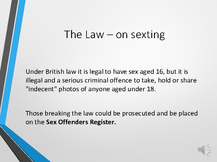 The Law – on sexting Under British law it is legal to have sex