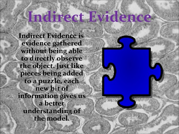 Indirect Evidence is evidence gathered without being able to directly observe the object. Just
