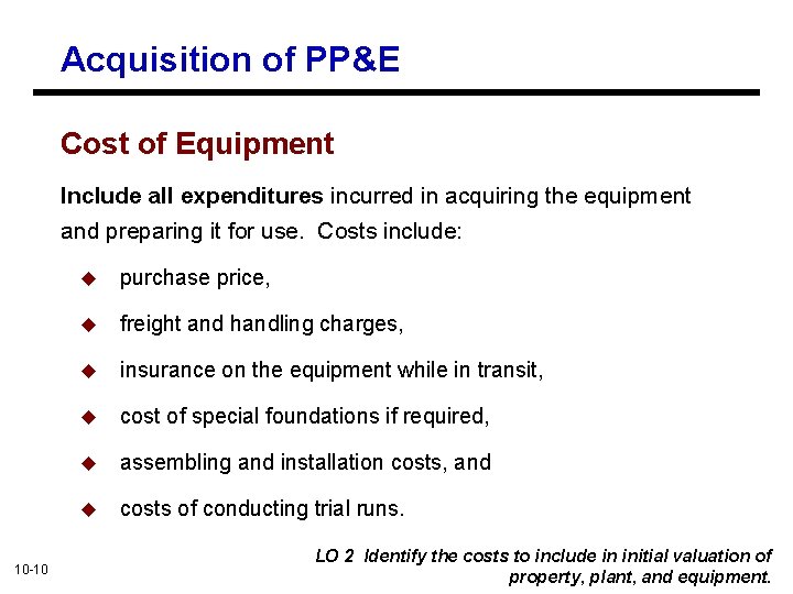 Acquisition of PP&E Cost of Equipment Include all expenditures incurred in acquiring the equipment