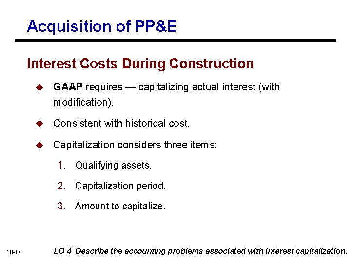 Acquisition of PP&E Interest Costs During Construction u GAAP requires — capitalizing actual interest