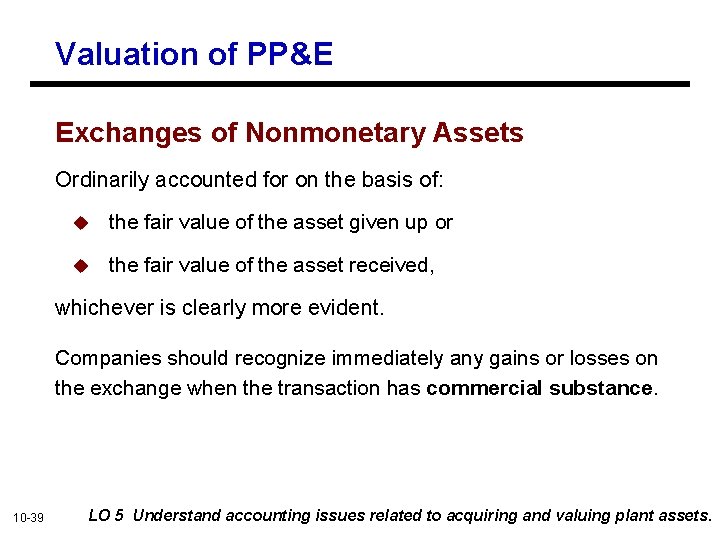 Valuation of PP&E Exchanges of Nonmonetary Assets Ordinarily accounted for on the basis of: