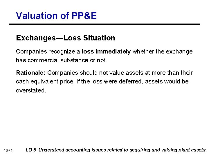 Valuation of PP&E Exchanges—Loss Situation Companies recognize a loss immediately whether the exchange has