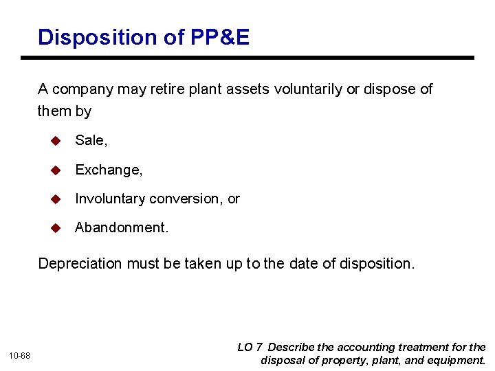 Disposition of PP&E A company may retire plant assets voluntarily or dispose of them