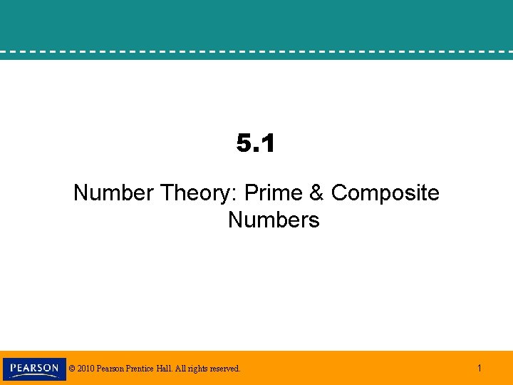 5. 1 Number Theory: Prime & Composite Numbers © 2010 Pearson Prentice Hall. All
