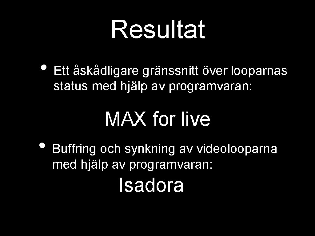 Resultat • Ett åskådligare gränssnitt över looparnas status med hjälp av programvaran: MAX for