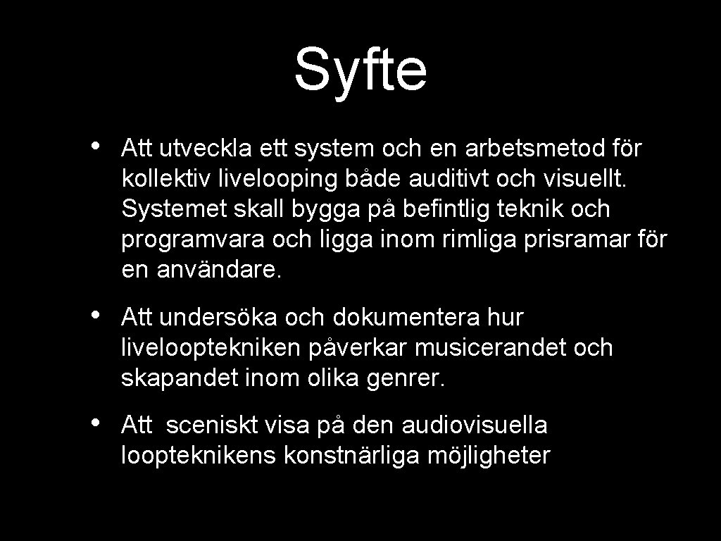 Syfte • Att utveckla ett system och en arbetsmetod för kollektiv livelooping både auditivt