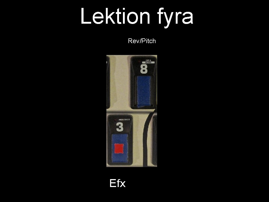 Lektion fyra Rev/Pitch Efx 