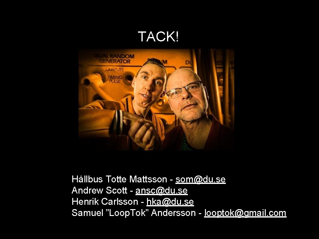 TACK! Hållbus Totte Mattsson - som@du. se Andrew Scott - ansc@du. se Henrik Carlsson