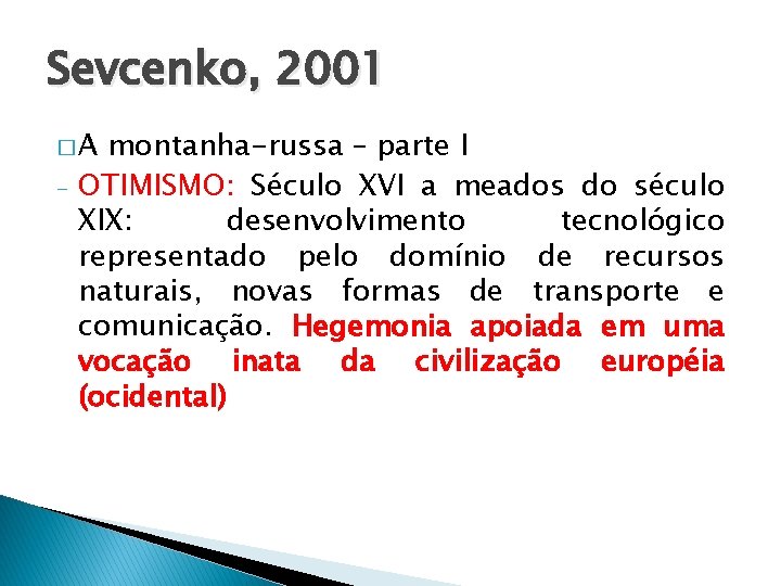 Sevcenko, 2001 �A - montanha-russa – parte I OTIMISMO: Século XVI a meados do