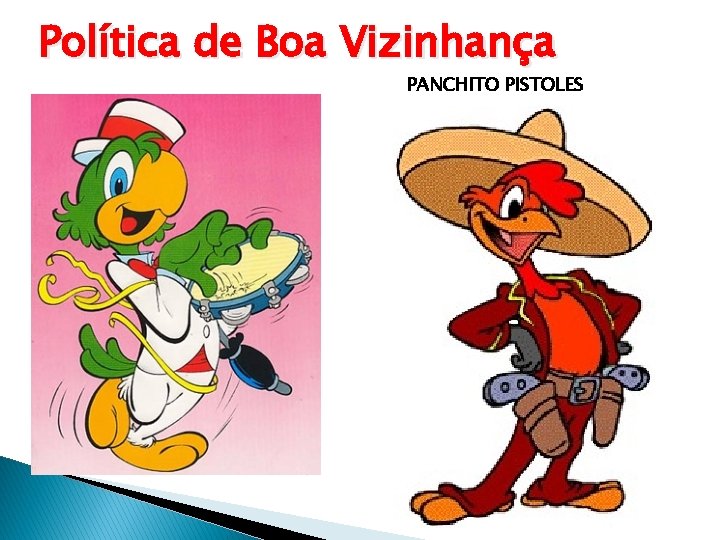 Política de Boa Vizinhança PANCHITO PISTOLES 