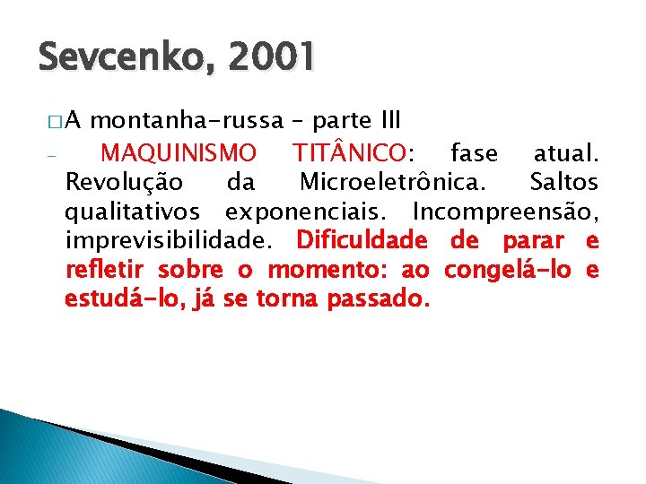 Sevcenko, 2001 �A - montanha-russa – parte III MAQUINISMO TIT NICO: fase atual. Revolução
