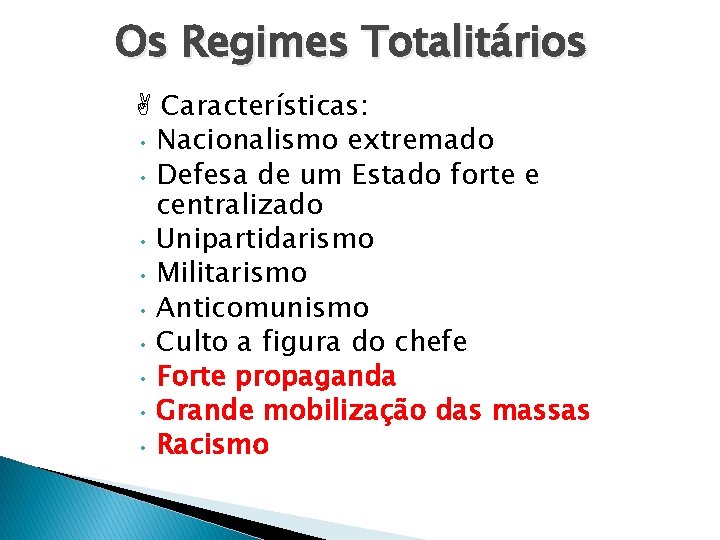 Os Regimes Totalitários Características: • Nacionalismo extremado • Defesa de um Estado forte e