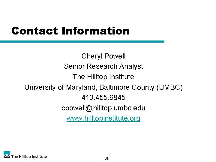 Contact Information Cheryl Powell Senior Research Analyst The Hilltop Institute University of Maryland, Baltimore