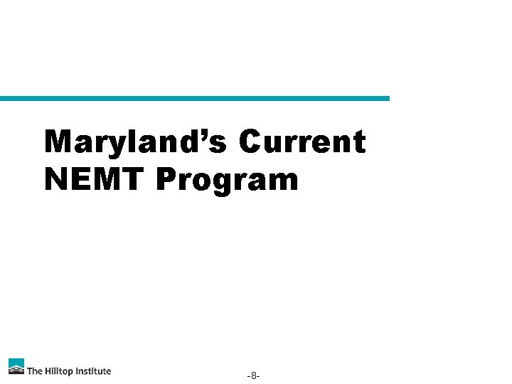 Maryland’s Current NEMT Program -8 - 