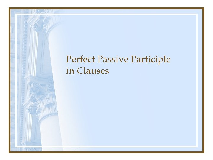 Perfect Passive Participle in Clauses 