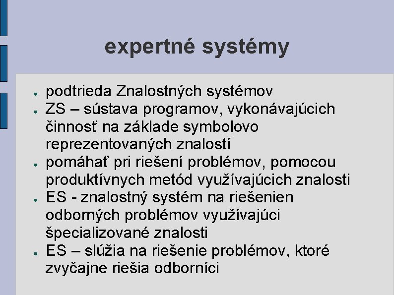 expertné systémy ● ● ● podtrieda Znalostných systémov ZS – sústava programov, vykonávajúcich činnosť