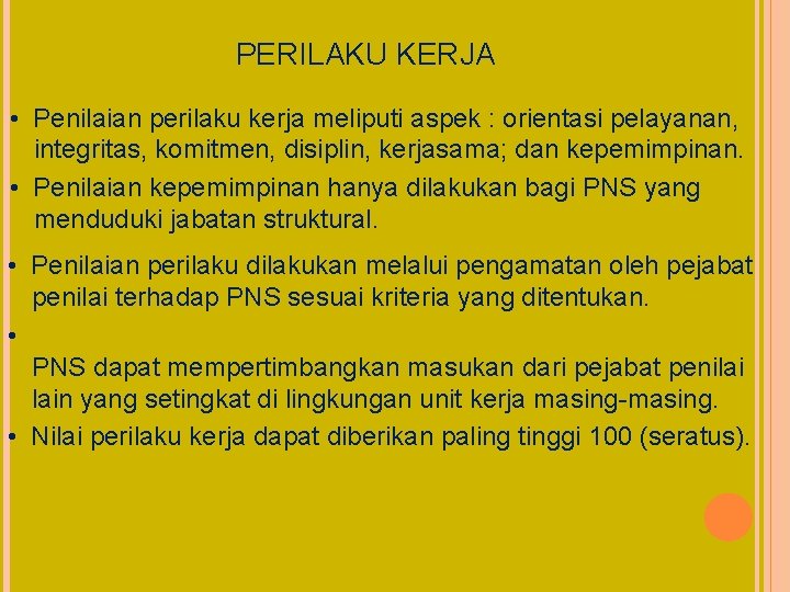 PERILAKU KERJA • Penilaian perilaku kerja meliputi aspek : orientasi pelayanan, integritas, komitmen, disiplin,