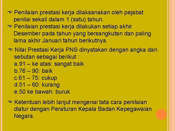 Penilaian prestasi kerja dilaksanakan oleh pejabat penilai sekali dalam 1 (satu) tahun. Penilaian Penilaian prestasi kerja dilaksanakan oleh pejabat penilai sekali dalam 1 (satu) tahun. Penilaian