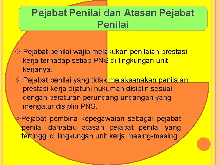 Pejabat Penilai dan Atasan Pejabat Penilai Pejabat penilai wajib melakukan penilaian prestasi kerja terhadap