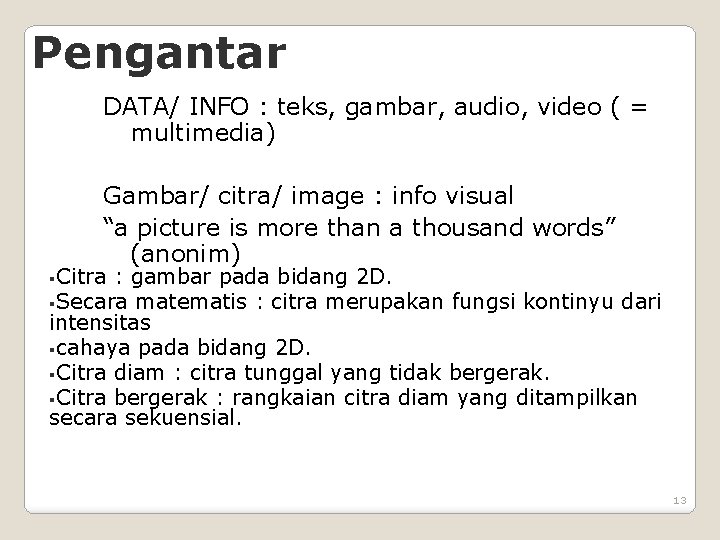 Pengantar DATA/ INFO : teks, gambar, audio, video ( = multimedia) Gambar/ citra/ image