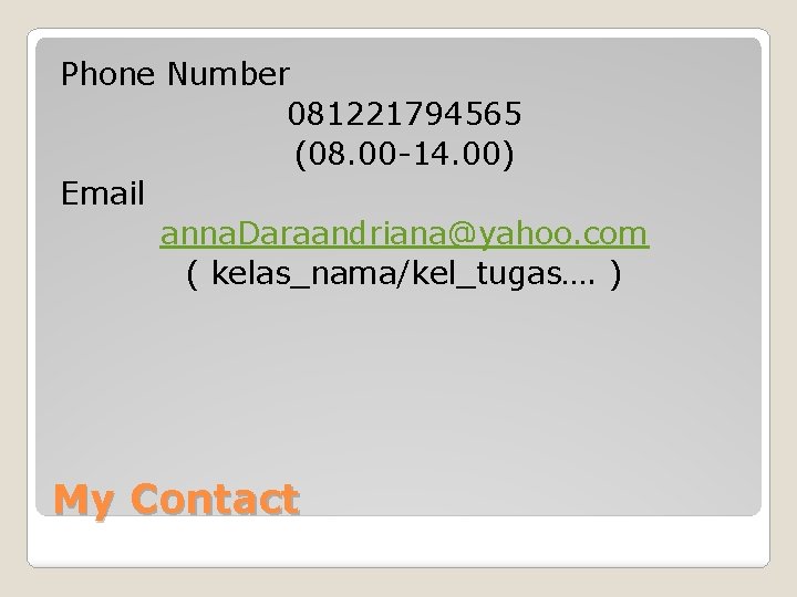 Phone Number 081221794565 (08. 00 -14. 00) Email anna. Daraandriana@yahoo. com ( kelas_nama/kel_tugas…. )