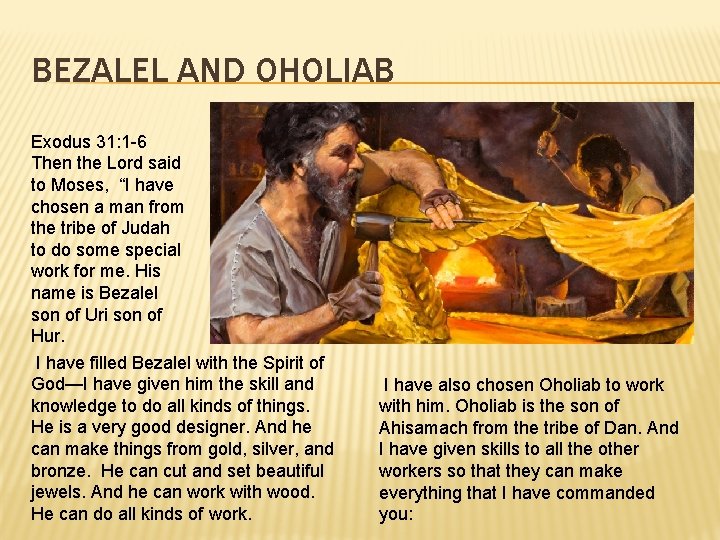 BEZALEL AND OHOLIAB Exodus 31: 1 -6 Then the Lord said to Moses, “I