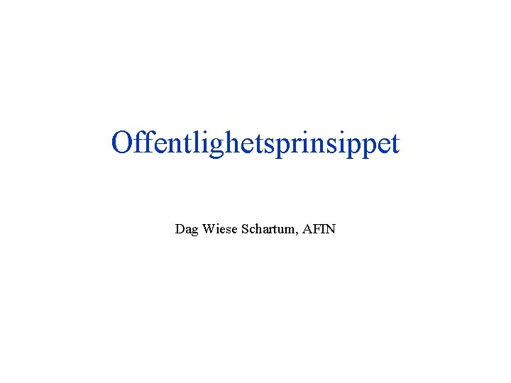 Offentlighetsprinsippet Dag Wiese Schartum, AFIN 