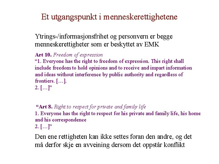 Et utgangspunkt i menneskerettighetene Ytrings-/informasjonsfrihet og personvern er begge menneskerettigheter som er beskyttet av