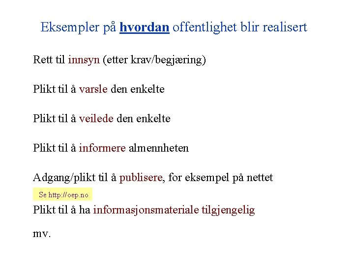 Eksempler på hvordan offentlighet blir realisert Rett til innsyn (etter krav/begjæring) Plikt til å