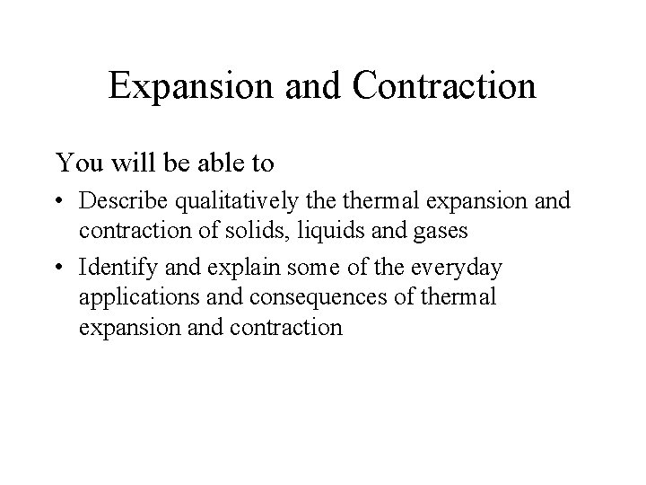 Expansion and Contraction You will be able to • Describe qualitatively thermal expansion and